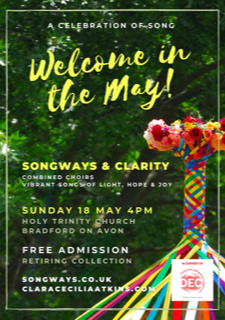 Welcome in the May - Sunday 18th May 4pm. Songways and Clarity, combined choirs. Free admission.